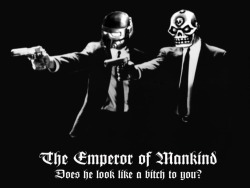 laboratorium-ix:  The EMPEROR of MANKIND - Does he look like a bitch to you?  by laboratorium-ix 