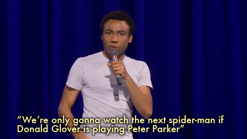 rurone:  raptorific:  timecannotberewritten:  raptorific:   Donald Glover on the suggestion that he play Spider-Man  Doctor Who fans should probably be prepared for this, because this goes down every time a new Doctor is going to be cast and a black actor