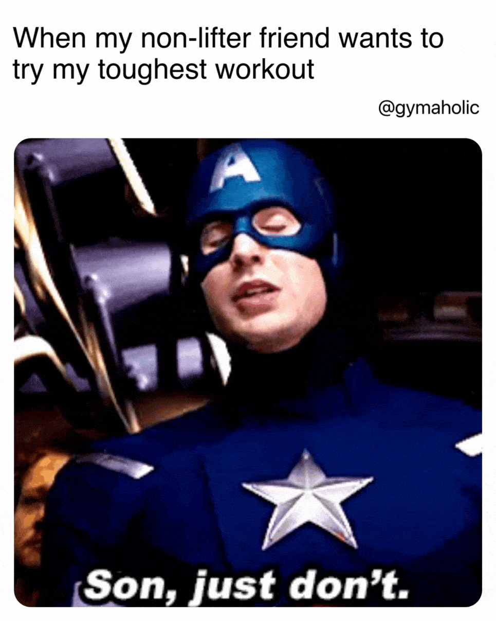 When my non-lifter friend wants to try my toughest workout