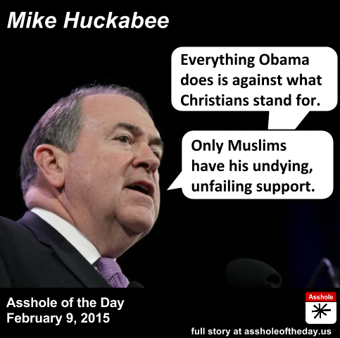 Mike Huckabee, Asshole of the Day for February 9, 2015Last week President Obama spoke at the Nationa