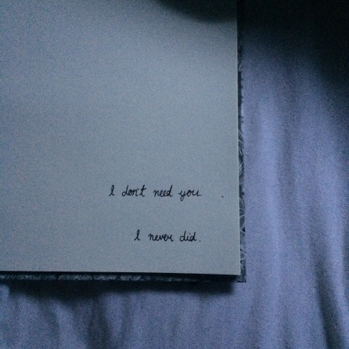 triliv:8:53am“I don’t need you.I never did.”