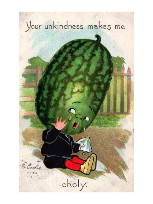 Your unkindness makes me …-choly? Why would a melon oooohVintage card from circa 1907.