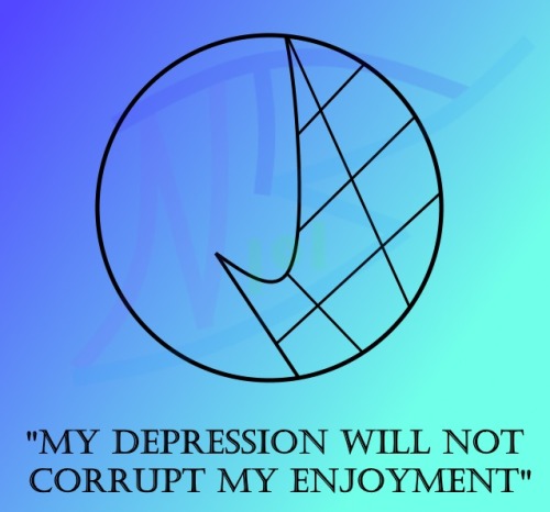 My Depression Will Not Corrupt My Enjoyment