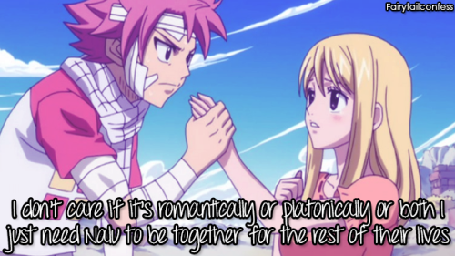fairytailconfess:  I don’t care if it’s romantically or platonically or both I just need Nalu to be together for the rest of their lives     – submitted by @thedamsnackshop
