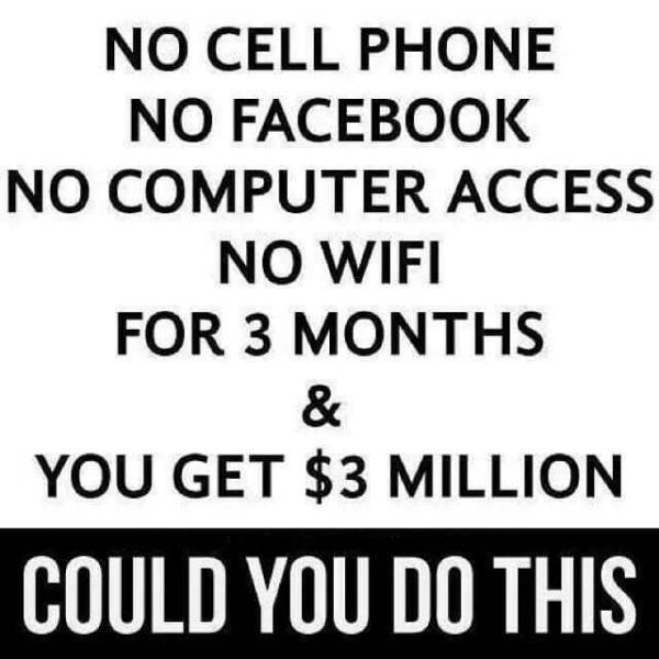 memewhore:  Fuck yes, three months nothing then the rest of my life online with no