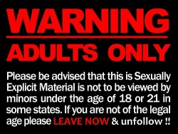  NO UNDER 18’s PLEASE? If u under 18 please DO NOT FOLLOW!! 