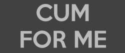 theegentlemansdesire:  Cum for me.