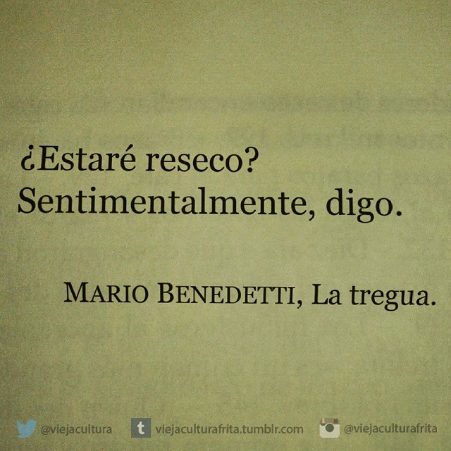 viejaculturafrita:  “La tregua” - Mario Benedetti.