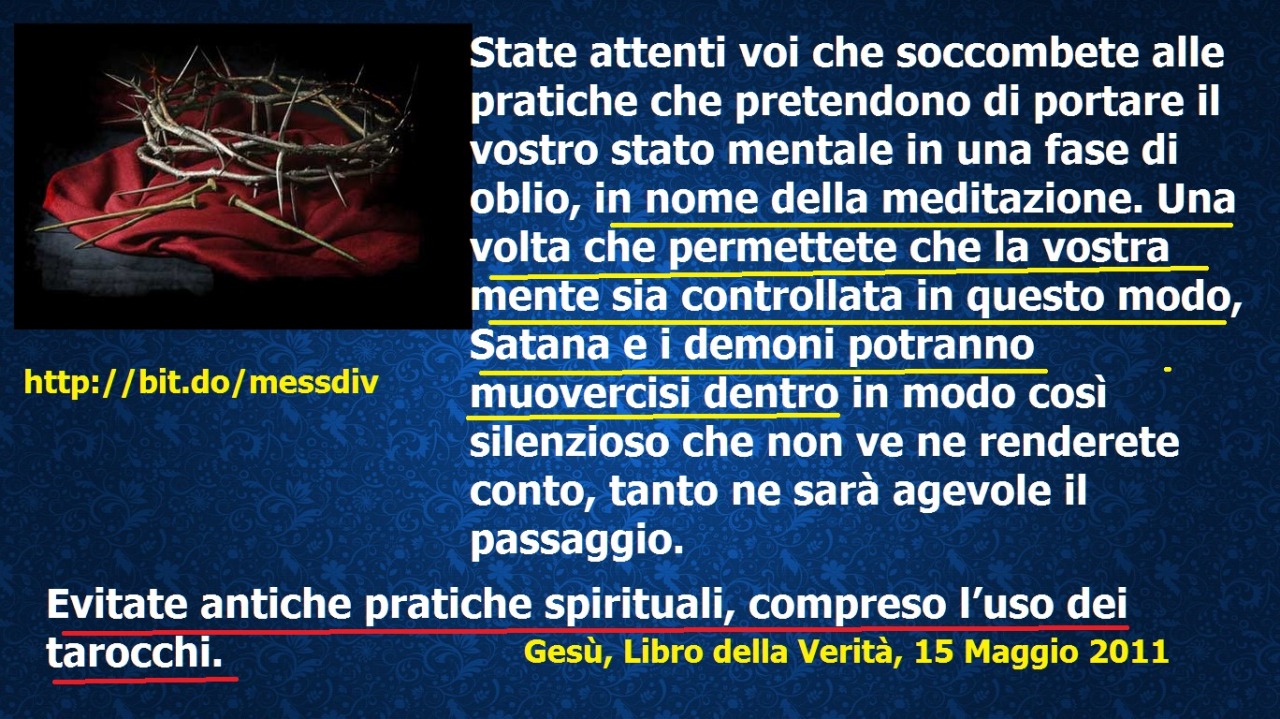 State attenti voi che soccombete alle pratiche che pretendono di portare il vostro stato mentale in una fase di oblio, in nome della meditazione. July 17, 2020 at 04:00AM
Mia amata figlia prediletta, chiedo a tutti i Miei seguaci di denunciare il...