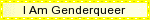 a pale yellow blinkie with black text that reads 'I Am Genderqueer