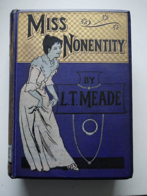 Miss Nonentity. L.T. Meade. Illustrator: W. Rainey. W. &amp; R. Chambers Limited. 1900. First editio