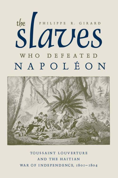 africandiasporaphd: BOOK: Girard on the Haitian Revolution Philippe R. Girard, The Slaves Who D