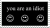 a flashing black and white stamp with three smiley faces and text that reads 'you are an idiot'