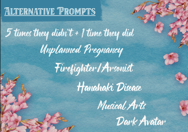 Alternative Prompts: 5 times they didn't 1 time they did Unplanned Pregnancy Firefighter/Arsonist Hanahaki Disease Musical Arts Dark Avatar