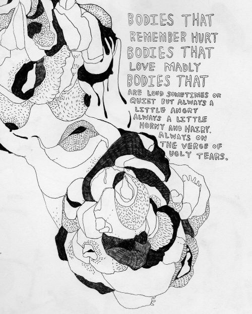 girlgiant:  Bodies that remember hurt Bodies that love madly Bodies that are loud sometimes or quiet
