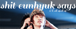 welovehaehyuk:  shit eunhyuk says… 