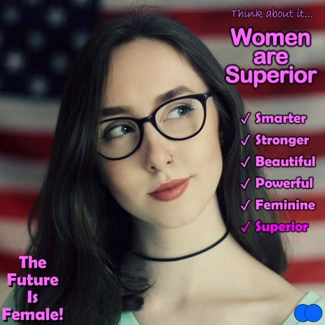 girlsrsuperior-deactivated20221:YES WOMEN ARE SUPERIOR!
