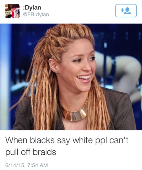 mrshuxtable:  diaryofjo:  reginaxrose:  chlomoneychloproblems:  marrytobuddha:  votre-peine:  kawaiirey:  knappyhour:  realitytvbitch:    this isn’t even cute…  ALSO, Shakira isn’t white. Y’all have got to stop :(   Those aren’t braids and