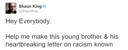 the-perks-of-being-black:    Help make this young brother and his heartbreaking letter on racism known. New York Daily News article by Shaun King   Shaun King - Twitter 