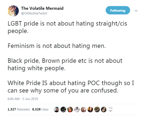 “LGBT pride is not about hating straight/cis people.  Feminism is not about hating m