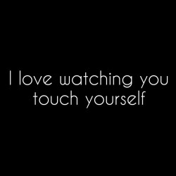 our-secret-lust-life:  I love when you watch