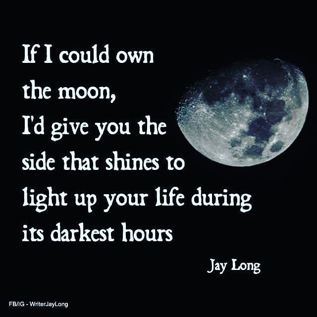 writerjaylong:  If I could own the moon, I’d give you the side that shines to light