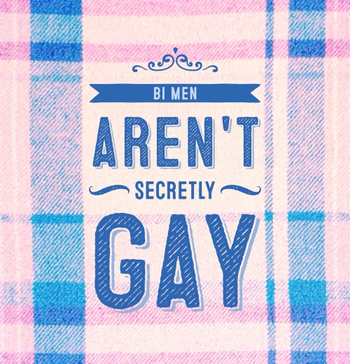 sorrynotsorrybi: Bi women aren’t secretly straight. Bi men aren’t secretly gay.