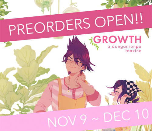 growthdrzine: Preorders for “Growth: a Danganronpa Fanzine” are now OPEN!! Featuring 9 writers and 2