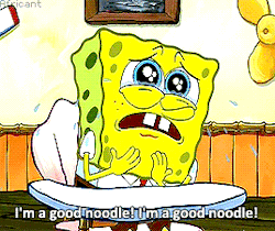 africant:  I’m sorry, SpongeBob, but if one wishes to be a good noodle, one must behave like a good noodle.