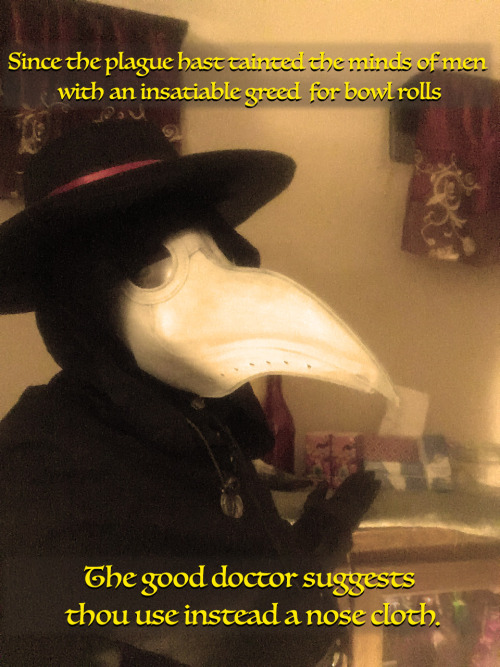 Now that my outfit is nearing completion I can begin rolling out the Plague Doctor memes in these un