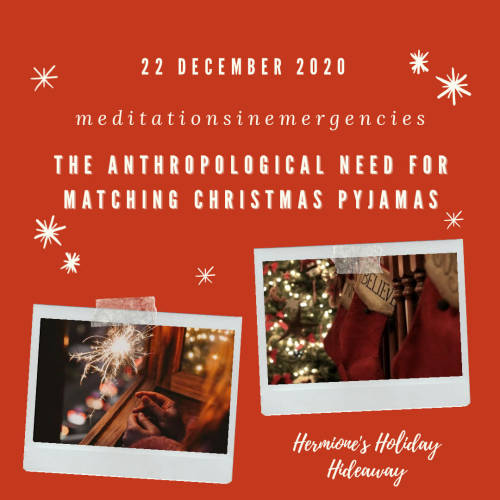 The Anthropological Need for Matching Christmas Pyjamas Author: meditationsinemergenciesRating: Gene