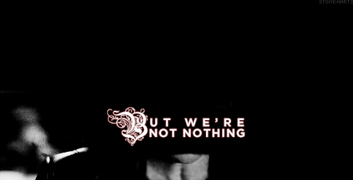 stoneharts:We’re not something…but we’re not nothing. (for sassysaviour)