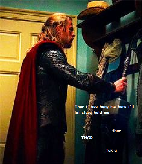 I always imagine Mjolnir talking to Thor