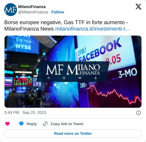 Borse europee negative, Gas TTF in forte aumento - MilanoFinanza News https://t.co/pq6GvzB4Gw pic.twitter.com/ZBREM8GS82  — MilanoFinanza (@MilanoFinanza) September 25, 2023