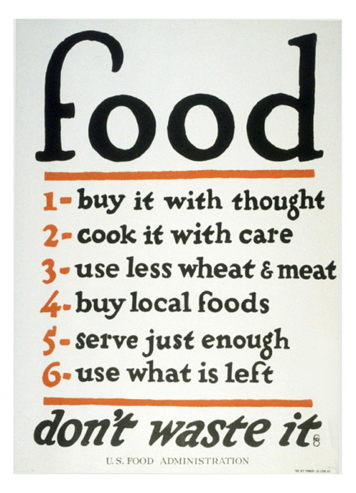 Food – Don’t waste it, World War I Poster, 1914-18. U.S. Food Administration. Lithograph. Via FAMSF