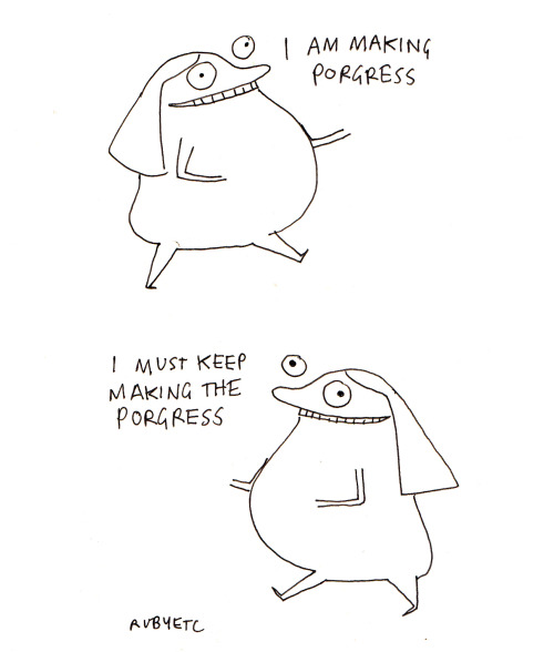 rubyetc:rubyetc:the porgresssome ecnouragment for your friday
