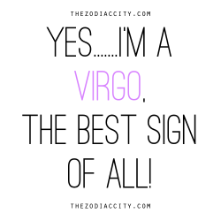 zodiaccity:  Yes….I’m a Virgo, the best