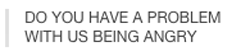 condensedbloodmilk:  onlinegf:  why are 15 year olds so angry                                                  