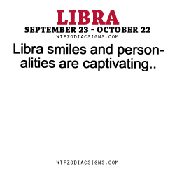 wtfzodiacsigns:  Libra smiles and personalities are captivating. - WTF Zodiac Signs Daily Horoscope!  