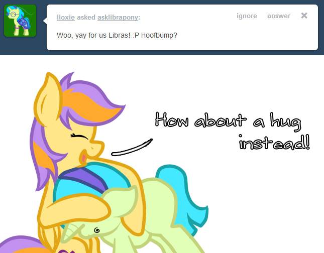 asklibrapony:  “Woo, yay for us Libras! :P Hoofbump?” - lloxieNo need to be