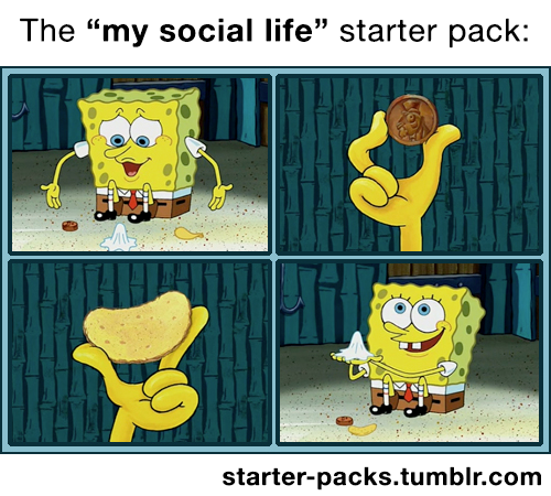 starter-packs:The “my social life” starter pack