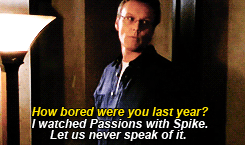   Buffy: Is that why you’re always cleaning your glasses? So you won’t have to see what we’re doing?Giles: Tell no one.  