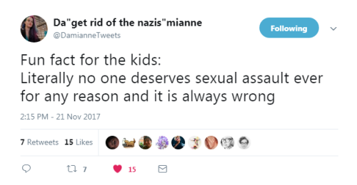 “Fun fact for the kids:Literally no one deserves sexual assault ever for any reason and it is always