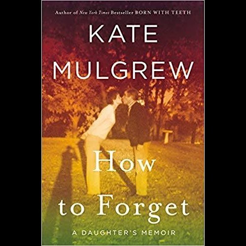 New cover photo for Kate&rsquo;s second book -  &ldquo;How to Forget: A Daughter&rsquo;s