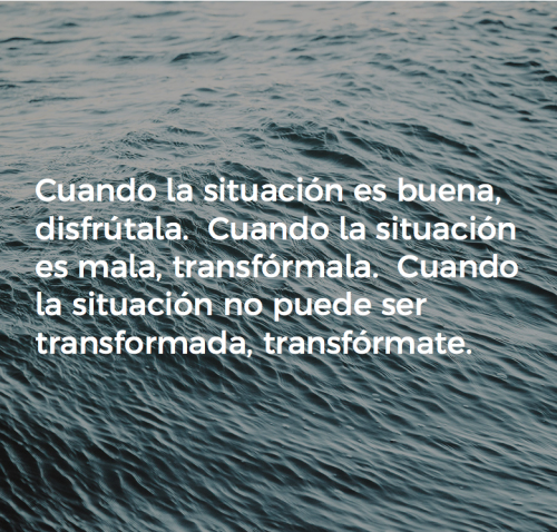 When a situation is good, enjoy it.When a situation is bad, transform it.When a situation can’