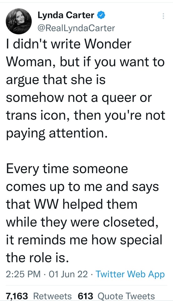 Tweet from Lynda Cart that says "I didn't write Wonder Woman, but if you want to argue that she is somehow not a queer or trans icon, then you're not paying attention. Every time someone comes up to me and says that WW helped them while they were closeted, it reminds me how special the role is."