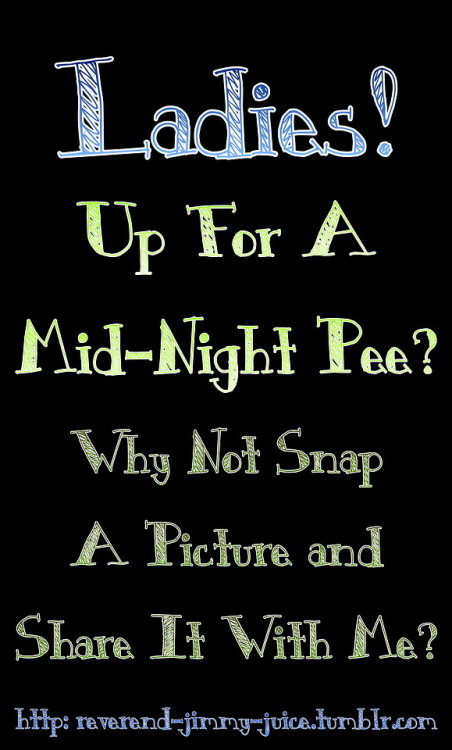 Please send me one. I think the best pee pics are the spontaneous ones