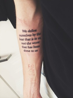 cutelittletattoos:  Little forearm tattoo saying “We define ourselves by the best that is in us, not the worst that has been done to us.”.