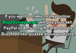 lazyproblems: lifehackify: BuzzSurveys.com will pay cash, paypal or amazon gift cards to take buzzfeed-like quizzes about products. Tip: confirm your email to earn more per survey THIS IS MY DREAM JOB 