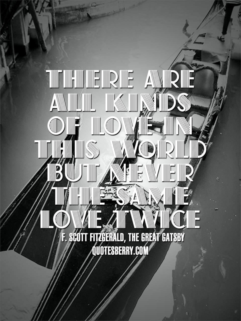 quotesberry:  There are all kinds of love in this world but never the same love twice.
